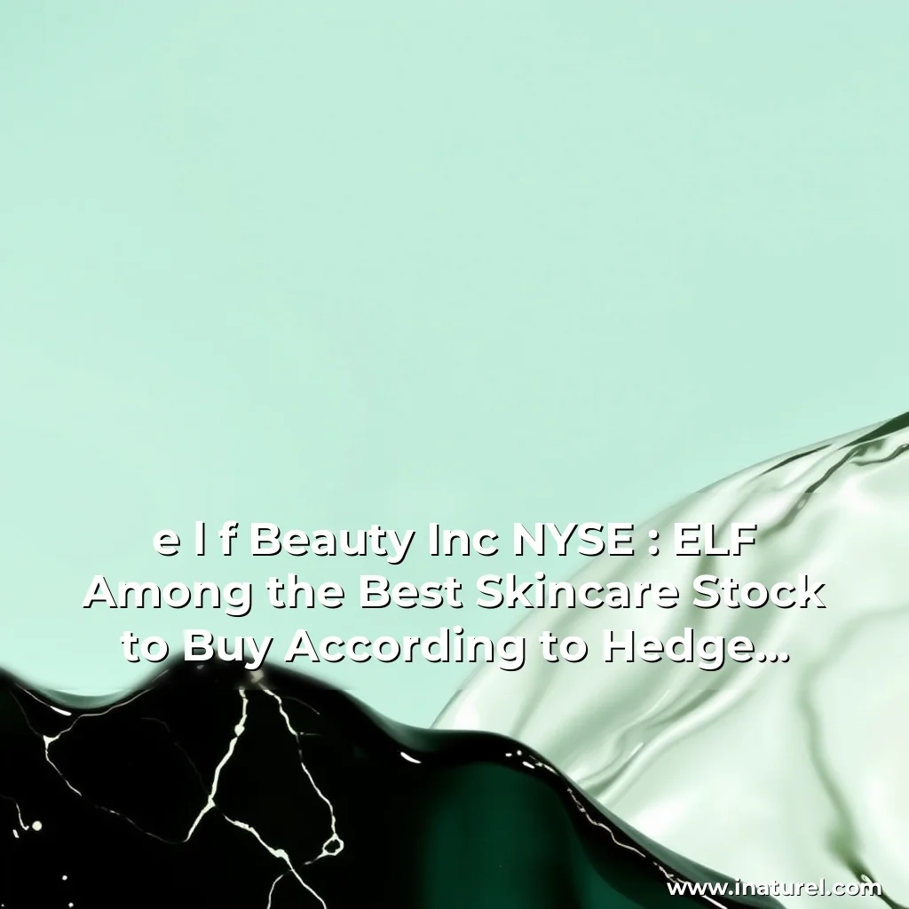 Artistic representation for e l f Beauty Inc NYSE : ELF Among the Best Skincare Stock to Buy According to Hedge Funds