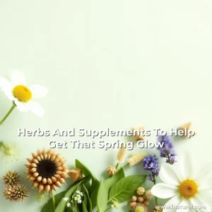 Artistic representation for Herbs And Supplements To Help Get That Spring Glow