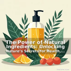Artistic representation for The Power of Natural Ingredients: Unlocking Nature’s Secrets for Health, Beauty, and Sustainability